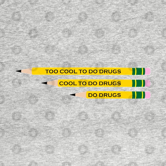 TOO COOL TO DO DRUGS PENCIL by INLE Designs